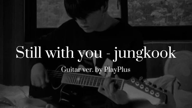 Still With You - Jungkook | Guitar Ver. By PlayPlus