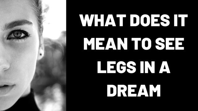 What Does It Mean to See Legs in a Dream? смотреть онлайн