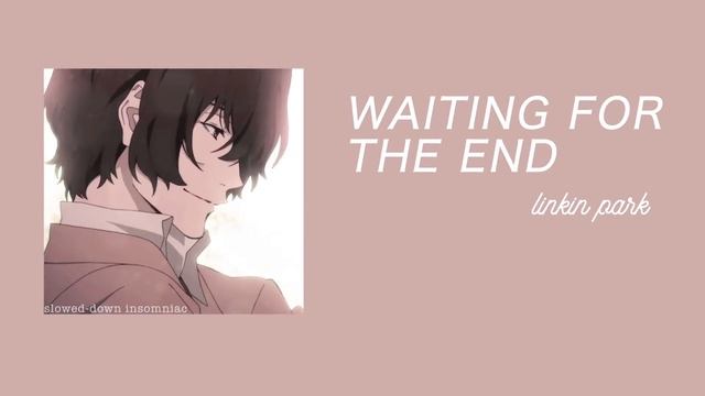 WAITING FOR THE END - LINKIN PARK (slowed & reverb) смотреть онлайн