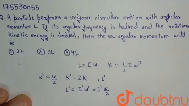 A particle performs a uniform circular motion with angular momentum L. If its angular frequency ... смотреть онлайн