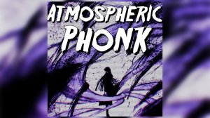 ATMOSPHERIC PHONK Playlist Pt:8 | АТМОСФЕРНЫЙ ФОНК