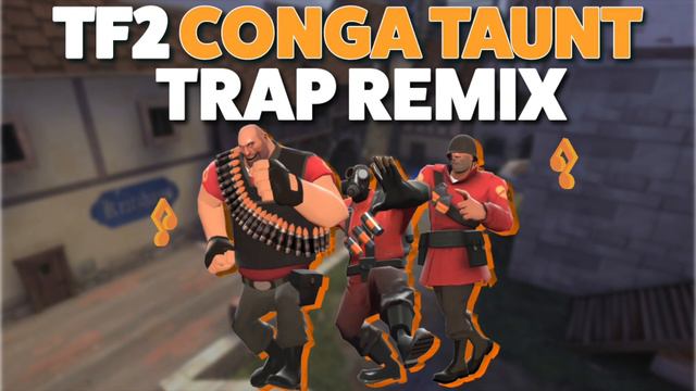TF2 Conga Taunt Trap Remix смотреть онлайн