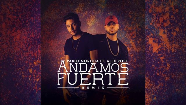 Alex Rose Ft. Pablo Northia - Andamos Fuerte смотреть онлайн