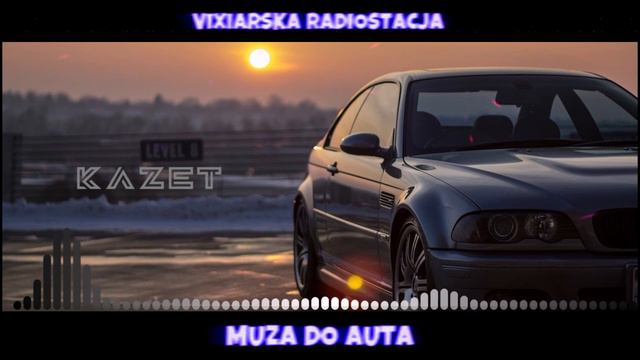 MUZA DO AUTA #10 LUTY2024 || VIXIARSKA RADIOSTACJA || KAZET || TRACKLISTA смотреть онлайн