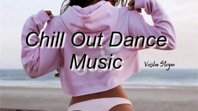 Chillout Dance Music.