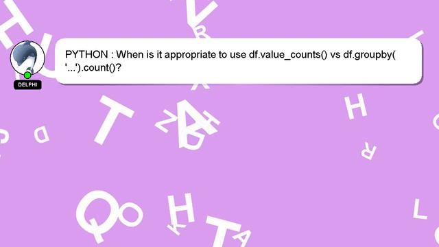 PYTHON : When is it appropriate to use df.value_counts() vs df.groupby('...').count()? смотреть онлайн