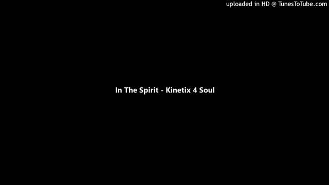 In The Spirit - Kinetix 4 Soul смотреть онлайн