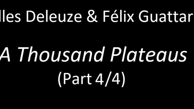 Gilles Deleuze & Félix Guattari's "A Thousand Plateaus" (Part 4/4) смотреть онлайн