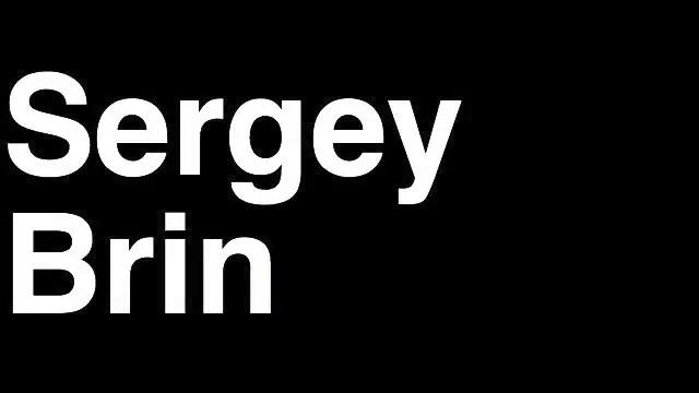How to Pronounce Sergey Brin Google USA Forbes List of Billionaires Net Worth House Richest Man смотреть онлайн