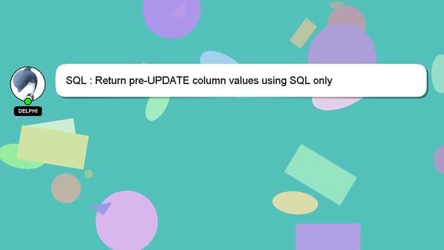 SQL : Return pre-UPDATE column values using SQL only смотреть онлайн