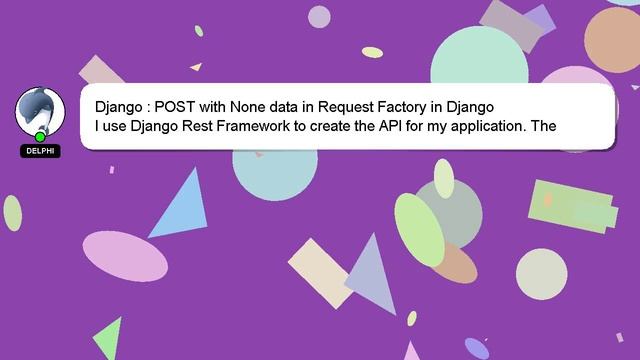 Django : POST with None data in Request Factory in Django смотреть онлайн