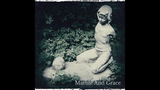 Denis DIONIS Lobotorov - Marble And Grace Part 2 (Piano) (2022) (Full Album) смотреть онлайн