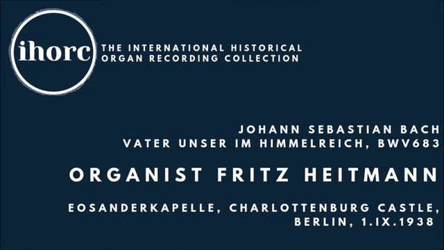 [IHORC] Fritz Heitmann - Johann Sebastian Bach, Vater unser im Himmelreich, BWV683 смотреть онлайн
