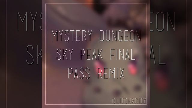 Mystery Dungeon Sky Peak Final Pass (GlitchxCity Remix) смотреть онлайн