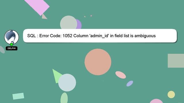 SQL : Error Code: 1052 Column 'admin_id' in field list is ambiguous смотреть онлайн