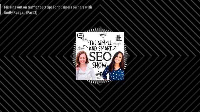 The Simple and Smart SEO Show - Missing out on traffic? SEO tips for business owners with Emily... смотреть онлайн