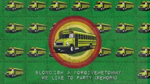 BLOND:ISH & ForgiveMeTommy! - We Like To Party {Rework} (Abracadabra)