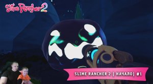 Slime Rancher 2 - #1 ➤ Начало ➤ Прохождение игры Слайм Ранчер 2