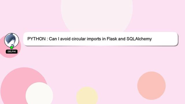 PYTHON : Can I avoid circular imports in Flask and SQLAlchemy смотреть онлайн