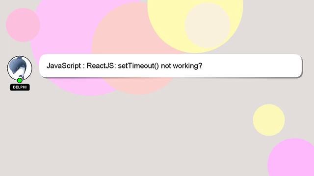 JavaScript : ReactJS: setTimeout() not working? смотреть онлайн