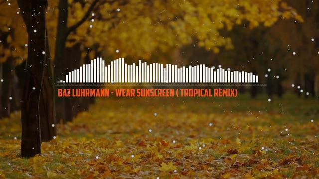 Baz Luhrmann - Wear Sunscreen (Tropical Remix) смотреть онлайн