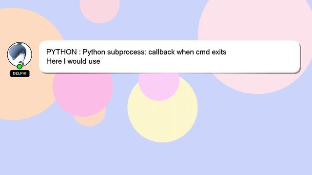 PYTHON : Python subprocess: callback when cmd exits смотреть онлайн