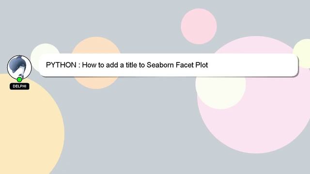 PYTHON : How to add a title to Seaborn Facet Plot смотреть онлайн