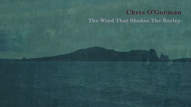 Chris O'Gorman - The Wind That Shakes The Barley