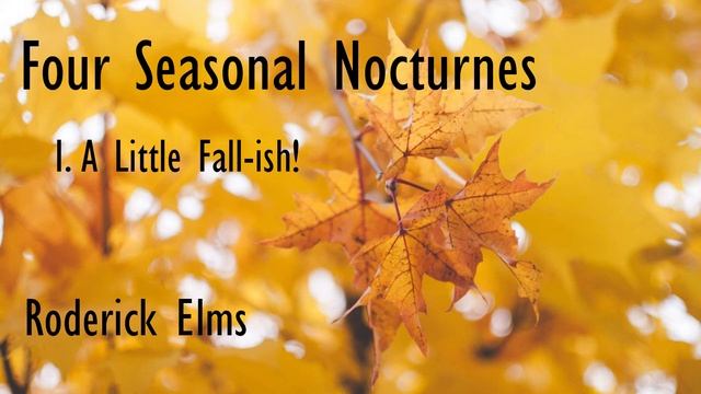 Roderick Elms - Four Seasonal Nocturnes - Mvmt 1 "A Little Fall-ish" смотреть онлайн