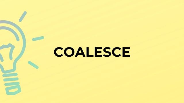 What is the meaning of the word COALESCE? смотреть онлайн