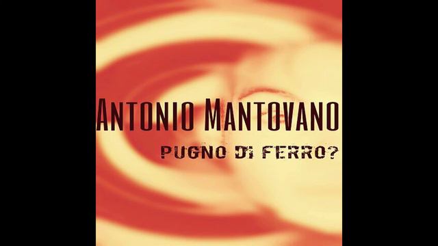 Antonio Mantovano - Pugno Di Ferro? (Demo)