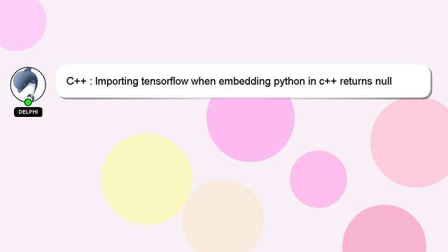 C++ : Importing tensorflow when embedding python in c++ returns null смотреть онлайн