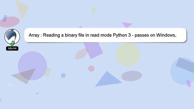Array : Reading a binary file in read mode Python 3 - passes on Windows, fails on Linux смотреть онлайн
