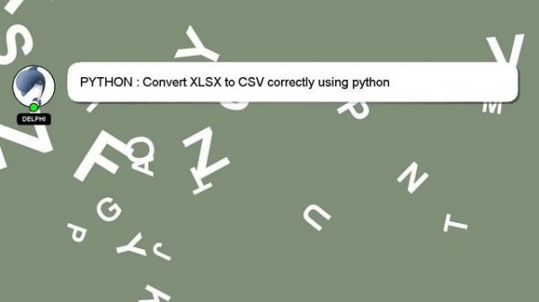 PYTHON : Convert XLSX to CSV correctly using python