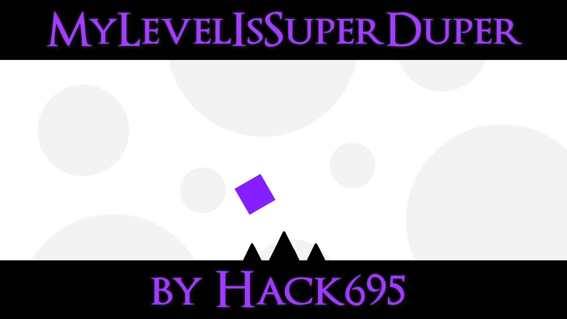 Super Duper Level | MyLevelIsSuperDuper by Hack695 | Geometry Dash смотреть онлайн
