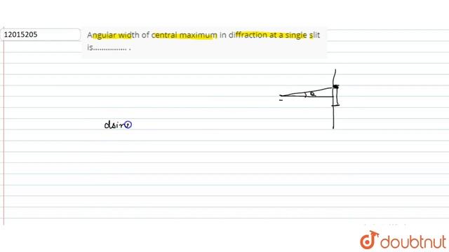 Angular width of central maximum in diffraction at a single slit is……………. . смотреть онлайн