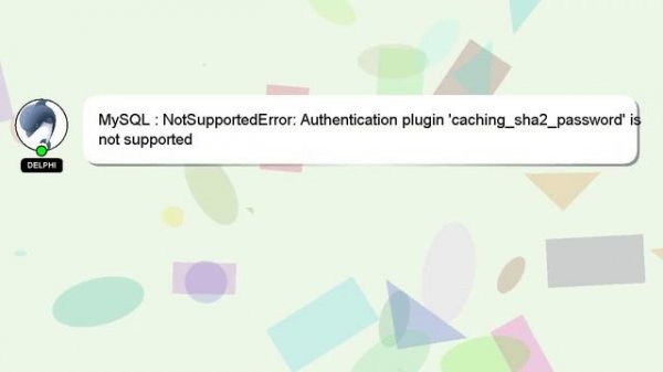 MySQL : NotSupportedError: Authentication plugin 'caching_sha2_password' is not supported