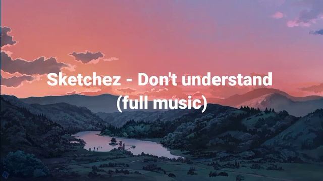 Sketchez - Don't understand (full music) смотреть онлайн