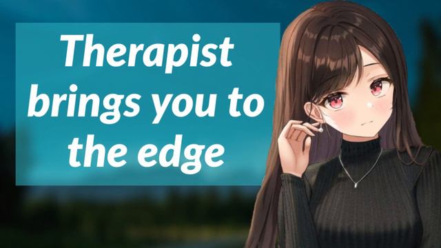 Therapist Brings You To The Edge |Teasing | Moans | +18| NSFW |   ASMR Roleplay (F4M) Dom X Listene