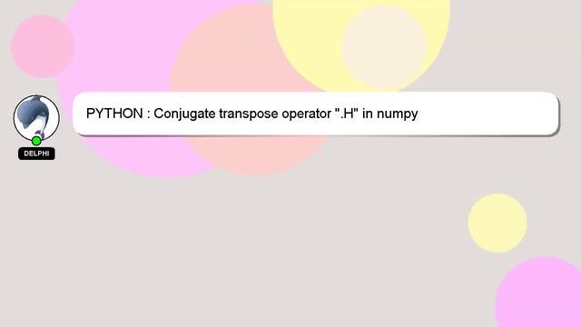 PYTHON : Conjugate transpose operator ".H" in numpy смотреть онлайн