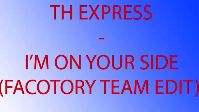 TH Express - I'm On Your Side (Factory Team Edit)