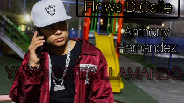 Flows D Calle - Anthony Hernandez //Ya No Estes Llamando. смотреть онлайн