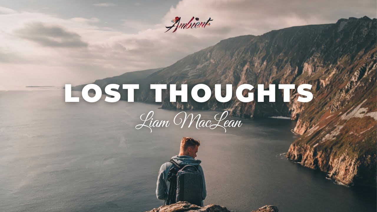 Liam MacLean - Lost Thoughts [classical Instrumental Ambient]