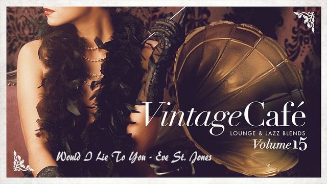 Would I Lie to You? - Eve St Jones - VINTAGE CAFÉ VOL 15 смотреть онлайн