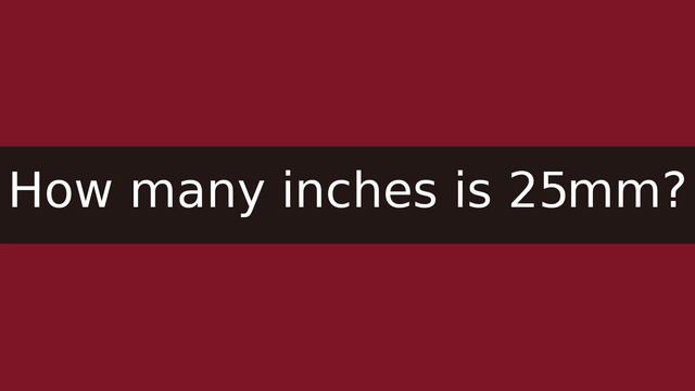 How many inches is 25mm? смотреть онлайн