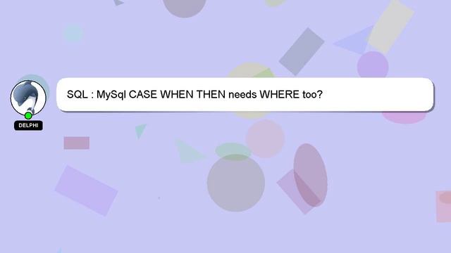 SQL : MySql CASE WHEN THEN needs WHERE too? смотреть онлайн