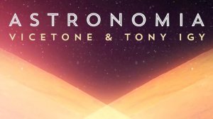Vicetone & Tony Igy   Astronomia