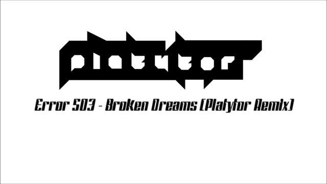 Error 503 - Broken Dreams (Platytor Remix) смотреть онлайн