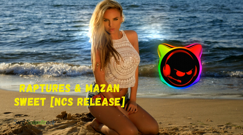 ?► Raptures & MAZAN - Sweet [NCS Release] ?✅