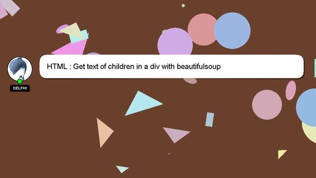 HTML : Get text of children in a div with beautifulsoup смотреть онлайн